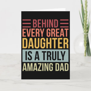 Behind Every Great Daughter Is A Truly Amazing Dad Card