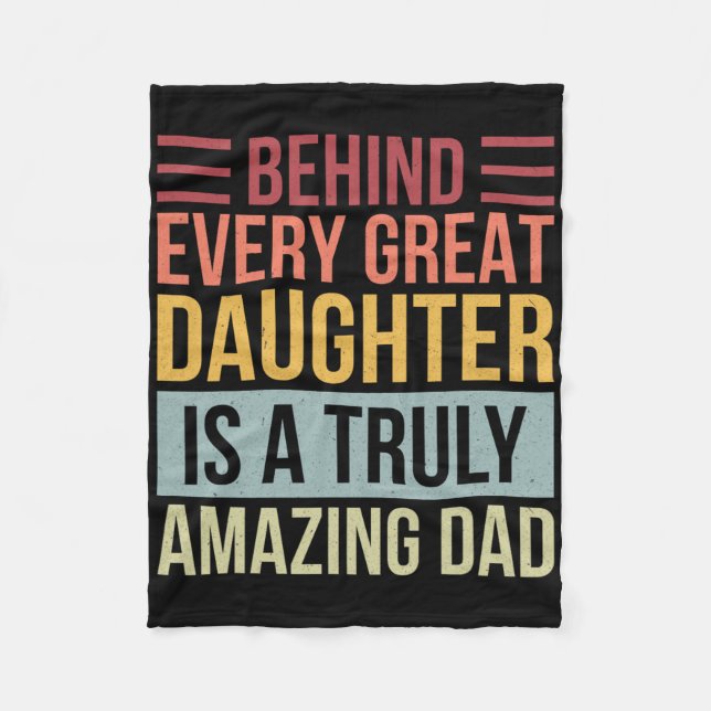 Behind Every Great Daughter Is A Truly Amazing Dad Fleece Blanket (Front)