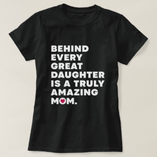 Behind Every Great Daughter Is A Truly Amazing Mum T-Shirt