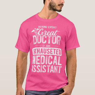 Behind Every Great Doctor Exhausted Medical Assist T-Shirt