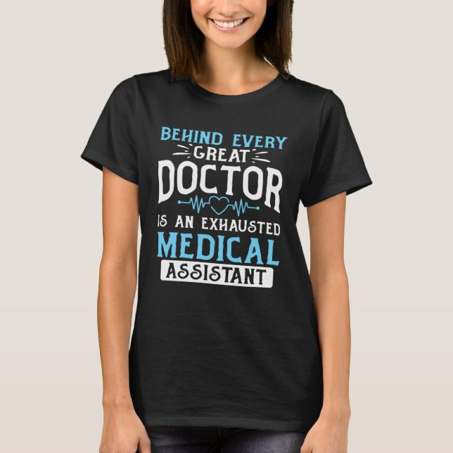 Behind Every Great Doctor Is An Exhausted Medical  T-Shirt (Front)