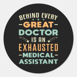 Behind Every Great Doctor Medical Assistant Funny Classic Round Sticker