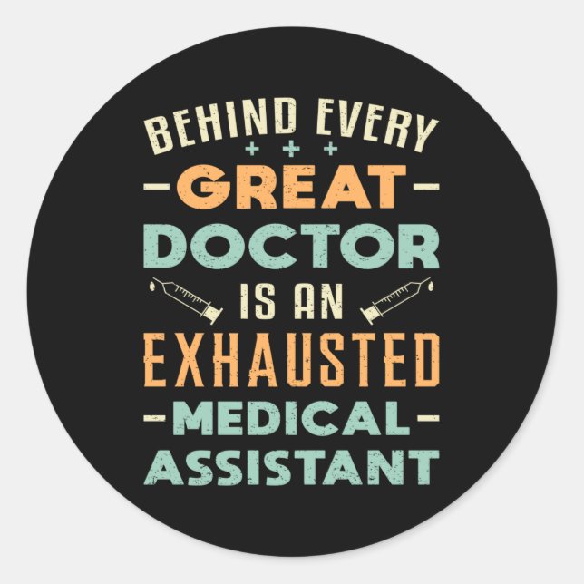 Behind Every Great Doctor Medical Assistant Funny Classic Round Sticker (Front)