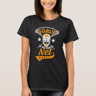 Behind Every Great Goalie Is An Empty Net Lax Lacr T-Shirt