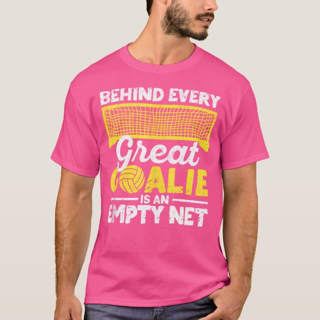 Behind Every Great Goalie Is An Empty Net Water Po T-Shirt (Front)
