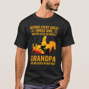 Behind Every Great Horse Girl Is A Grandpa Riding T-Shirt