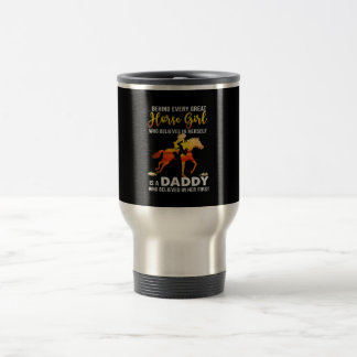 Behind Every Great Horse Girl Is Daddy Gift Travel Mug