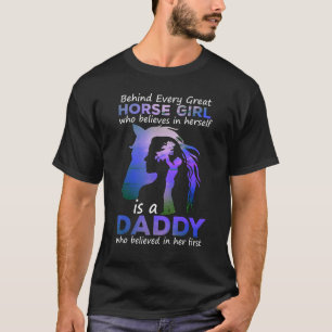 Behind Every Great Horse Girl Who Believes is a Da T-Shirt