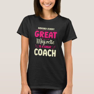 Behind Every Great Majorette Is A Great Coach T-Shirt