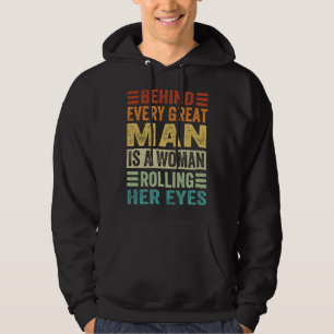 Behind Every Great Man Is A Woman Rolling Her Eyes Hoodie