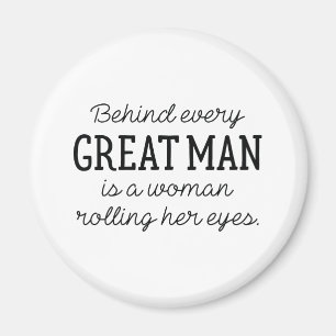 Behind Every Great Man Magnet