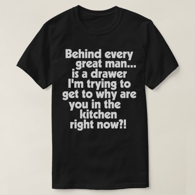 Behind Every Great Man T-Shirt (Design Front)