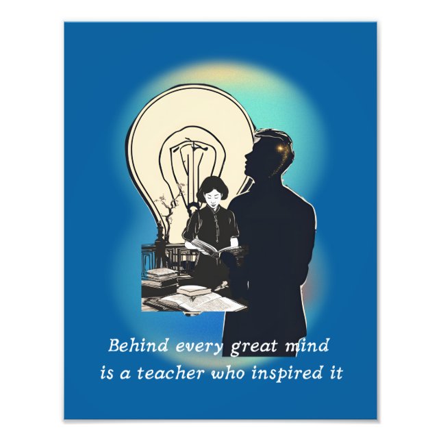 Behind Every Great Mind Is A Teacher Who Inspired  Photo Print (Front)