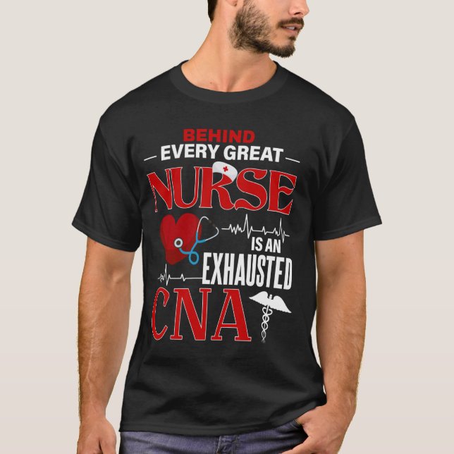 Behind Every Great Nurse Is An Exhausted CNA T-Shirt (Front)