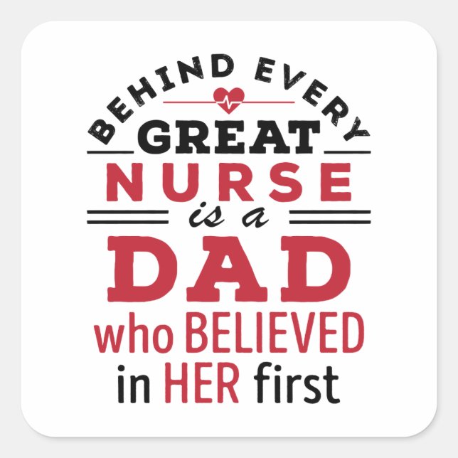 Behind Every Great Nurse Is Dad Who Believed Square Sticker (Front)