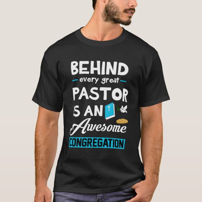 Behind Every Great Pastor Is An Awesome Congregati T-Shirt (Front)