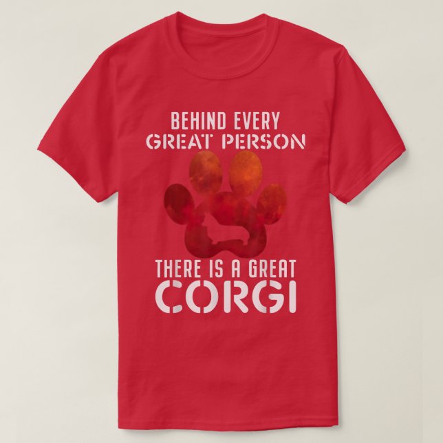 Behind Every Great Person There Is A Great Corgis  T-Shirt (Design Front)