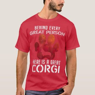 Behind Every Great Person There Is A Great Corgis T-Shirt