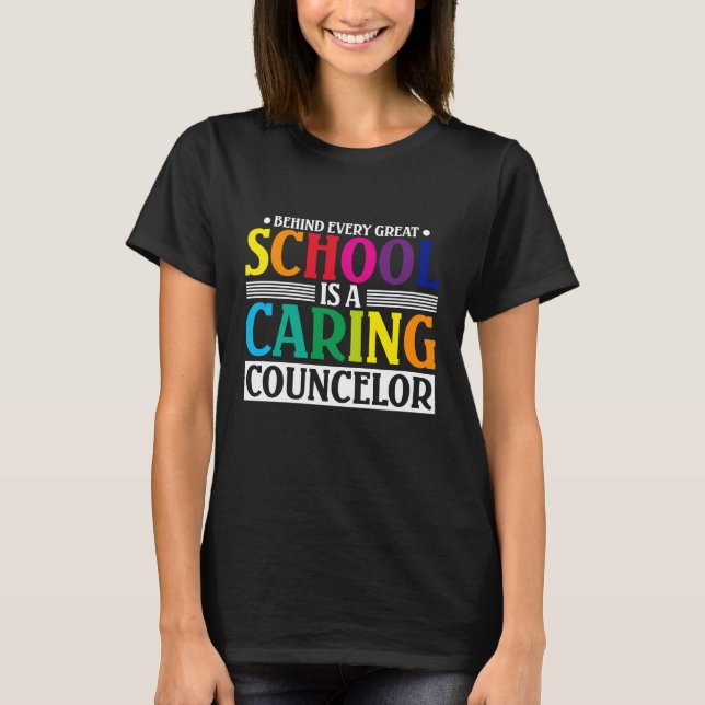 Behind Every Great School Is A Caring Counsellor T-Shirt (Front)