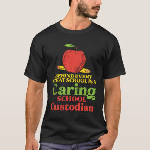 Behind Every Great School Is A Caring Custodian T-Shirt