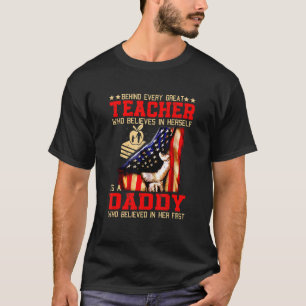 Behind Every Great Teacher Is Daddy Who Believed I T-Shirt