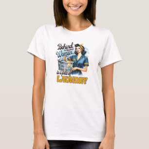 Behind Every Great Woman is a pile of laundry T-Shirt