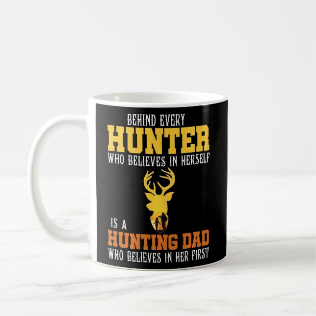 Behind Every Hunter Believes Herself  Hunting Dad  Coffee Mug (Left)
