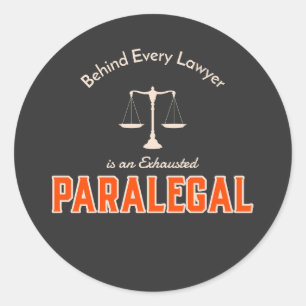 Behind Every Lawyer is an Exhausted Paralegal Classic Round Sticker