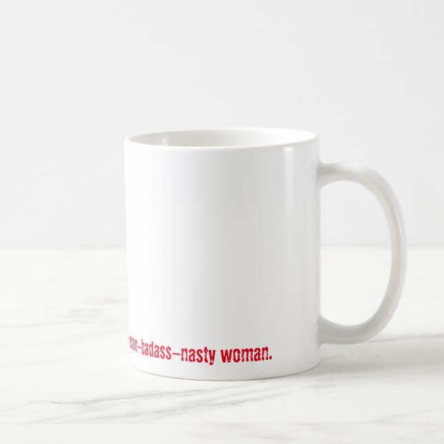 Behind Every Nasty Man... Mean-Badass-Nasty Woman Coffee Mug (Right)