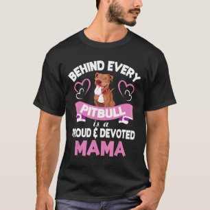 Behind Every Pitbull Is A Proud And Devoted Mama M T-Shirt