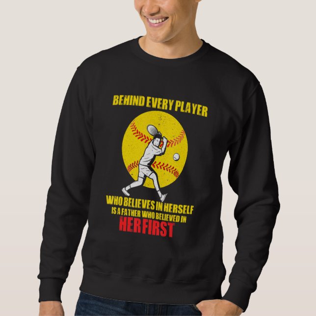 Behind Every Player Is A Father Softball Dad Fathe Sweatshirt (Front)