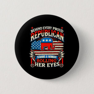 Behind Every Proud Republican Is A Woman Rolling H 6 Cm Round Badge