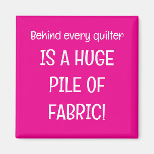 Behind every quilter is a stash of fabric magnet