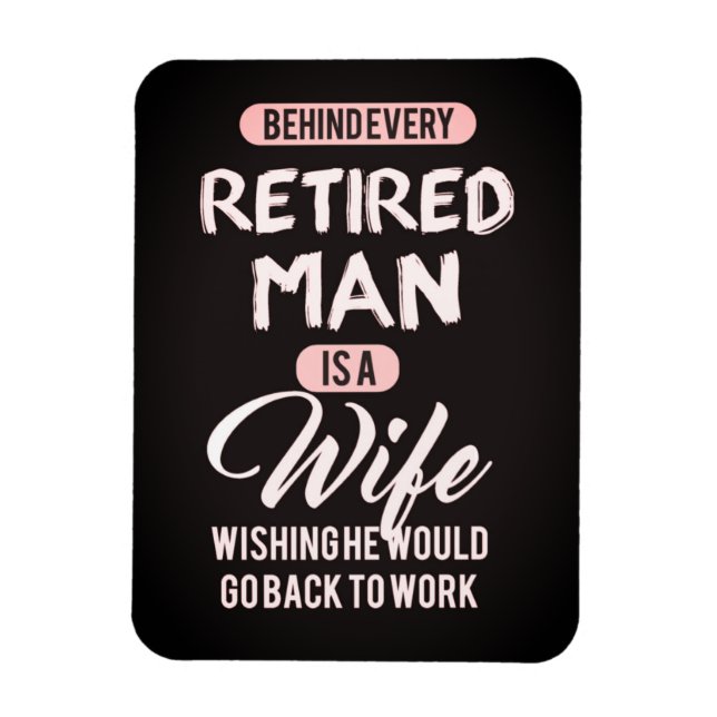 Behind Every Retired Man is a Wife... Funny Magnet (Vertical)