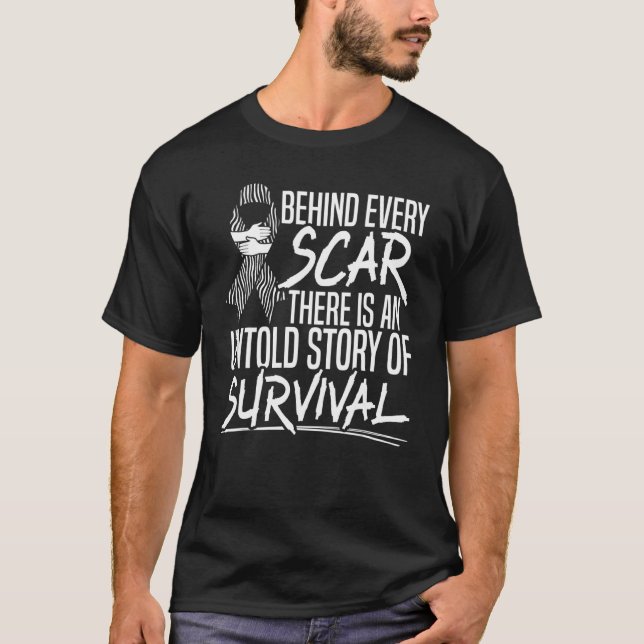 Behind Every Scar There Is Untold Story Of Surviva T-Shirt (Front)