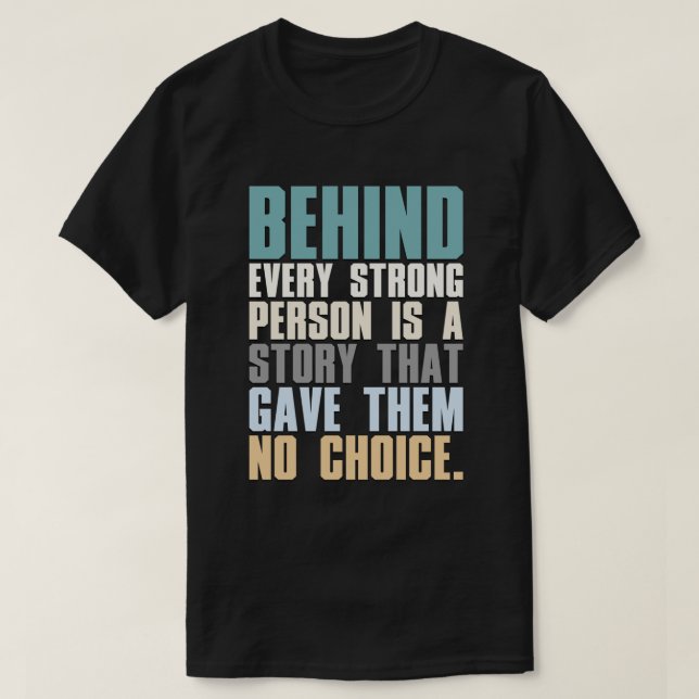 Behind Every Strong Person Is A Story That Gave Th T-Shirt (Design Front)