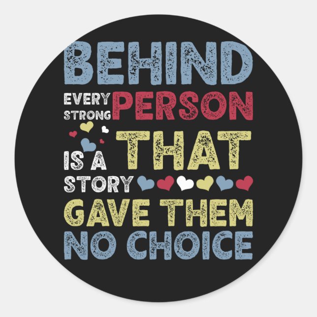 Behind Every Strong Person Is Story That Gave Them Classic Round Sticker (Front)