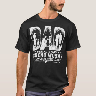 Behind Every Strong Woman Is An Amazing Dad Shirt