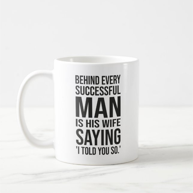 Behind Every Successful Man Is Wife Say I Told You Coffee Mug (Left)