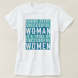 Behind Every Successful Woman is a Tribe of Women T-Shirt