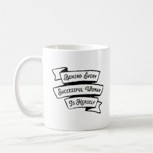 Behind Every Successful Woman Is Herself Coffee Mug