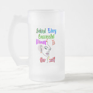 Behind Every Successful Woman Is Herself Frosted Glass Beer Mug
