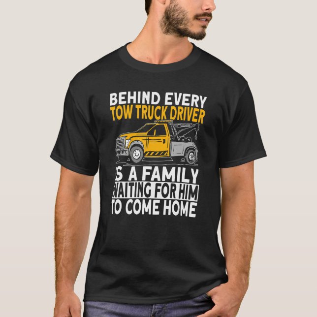 Behind every tow truck driver T-Shirt (Front)