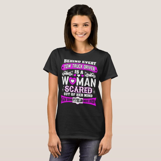 Behind Every Tow Truck Driver Woman Scared Mind T-Shirt (Front Full)