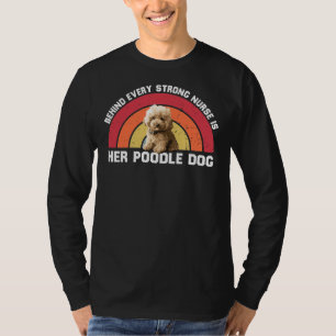 Behind Evey Strong Nurse Is Her Funny Poodle Mum G T-Shirt
