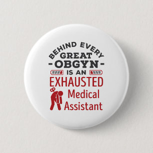 Behind Great OBGYN Exhausted Medical Assistant 6 Cm Round Badge