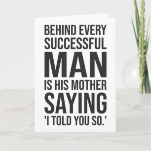 Behind Successful Man Is Mother Saying Told You So Card