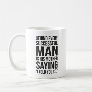 Behind Successful Man Is Mother Saying Told You So Coffee Mug