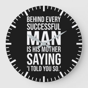 Behind Successful Man Is Mother Saying Told You So Large Clock