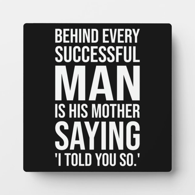 Behind Successful Man Is Mother Saying Told You So Plaque (Front)